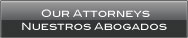 Our Attorneys